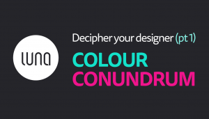 Colour Conundrum – Blog – Luna Studio Ltd